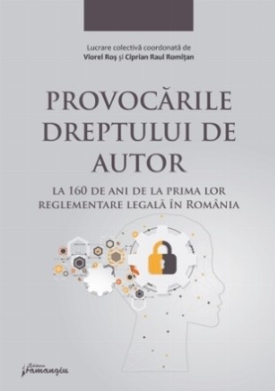 Provocările dreptului de autor la 160 de ani de la prima lor reglementare legală în România