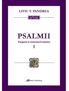 Psalmii. Exegeza si comentarii mistice. Volumul I