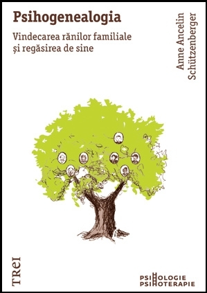 Psihogenealogia. Vindecarea rănilor familiale şi regăsirea de sine