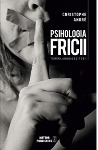 Psihologia fricii. Temeri, angoase si fobii