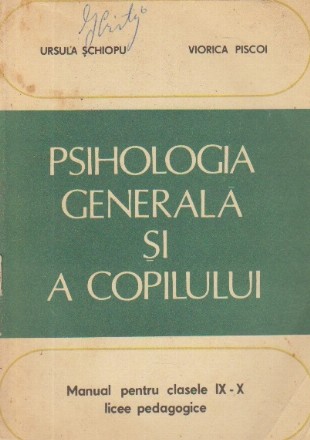 Psihologia generala si a copilului - Manual pentru clasele IX-X licee pedagogice