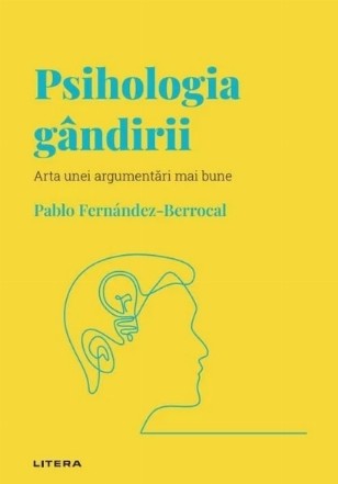 Psihologia gândirii : arta unei argumentări mai bune