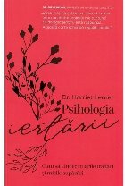 Psihologia iertarii Cum vindeci marile