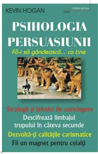 Psihologia persuasiunii - Cum sa-i convingeti pe altii de modul vostru de gandire!