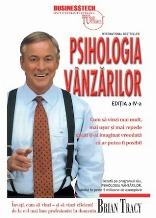 Psihologia vanzarilor. Cum sa vinzi mai mult, mai usor si mai repede decat ti-ai imaginat vreodata ca ar putea fi posibil. Editia a IV-a