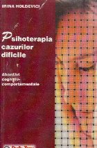 Psihoterapia cazurilor dificile. Abordari cognitiv-comportamentale