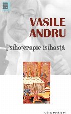 PSIHOTERAPIE ISIHASTA. PRACTICI SI MODELE FILOCALICE PENTRU RESTABILIREA SANATATII