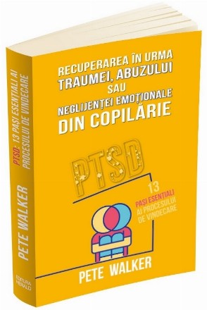 PTSD Complex : de la supravieţuire la evoluţie,ghid şi hartă pentru vindecarea traumei din copilărie