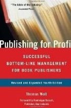 Publishing for Profit : Successful Bottom-Line Management for Book Publishers