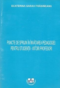 Puncte de sprijin in invatarea Pedagogiei: Pentru studentii - viitori profesori (Modulul I, Formarea initiala)