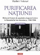 Purificarea națiunii. Dislocări forțate de populație și epurări etnice în România lui Ion Antonescu, 1