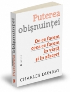 Puterea obisnuintei - De ce facem ceea ce facem in viata si in afaceri