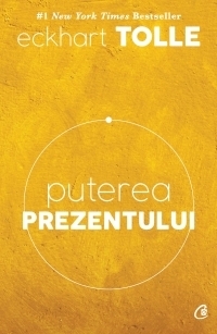 Puterea prezentului. Ghid de dezvoltare spirituala. Editia a VI-a