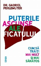 Puterile ascunse ale ficatului Cum