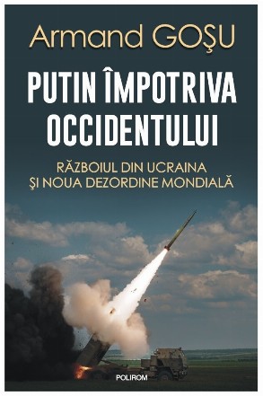 Putin împotriva Occidentului : războiul din Ucraina şi noua dezordine mondială