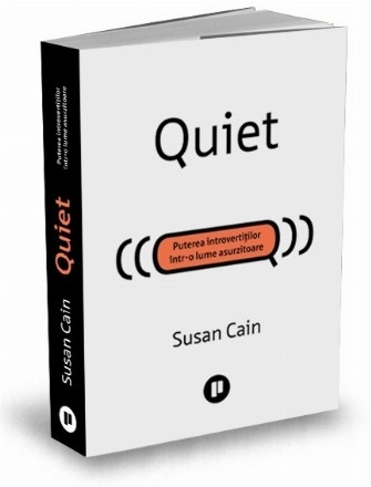 Quiet. Puterea introvertitilor intr-o lume asurzitoare