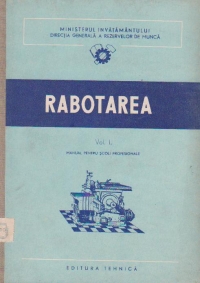 Rabotarea, Volumul I, Manual pentru scoli profesionale