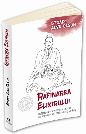 Rafinarea Elixirului. Invataturi despre alchimia interna ale Nemuritorului daoist Zhang Sanfeng