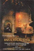 Raiul rugaciunii. Cuvinte ale parintilor duhovnicesti ai Filocaliei, despre cuvioasa lucrare a rugaciunii