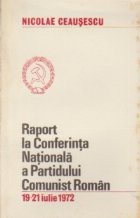 Raport la Conferinta Nationala a Partidului Comunist Roman 19-21 iulie 1972