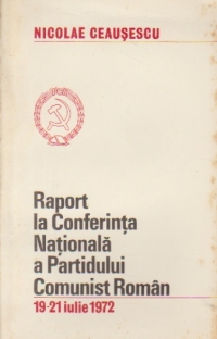 Raport la Conferinta Nationala a Partidului Comunist Roman 19-21 iulie 1972