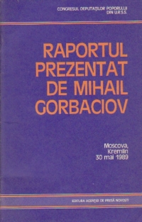 Raportul prezentat de Mihail Gorbaciov -  cu privire la Directiile principale ale pliticii interne si externe a U.R.S.S.