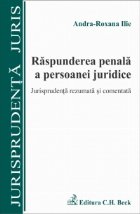 Raspunderea penala a persoanei juridice. Jurisprudenta rezumata si comentata