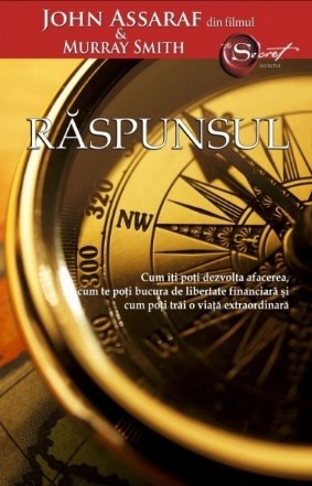 Raspunsul. Cum iti poti dezvolta afacerea, cum te poti bucura de libertate financiara si cum poti trai o viata extraordinara