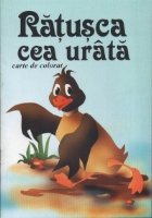 Ratusca cea urata Carte colorat