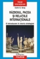 Razboiul, pacea si relatiile internationale. O introducere in istoria strategica