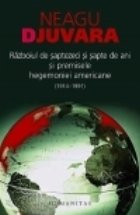 Razboiul de saptezeci si sapte de ani (1914 - 1991) si premisele hegemoniei americane. Eseu de istorie-politol