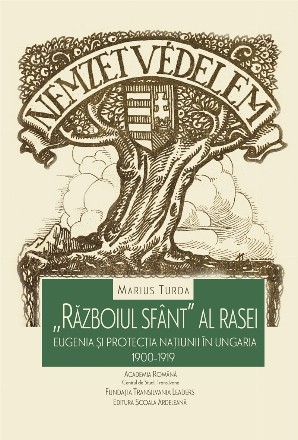 Razboiul sfant al rasei. Eugenia si protectia natiunii in Ungaria. 1900-1919