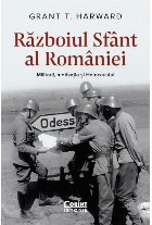 Razboiul Sfant al Romaniei. Militarii, motivatia si Holocaustul