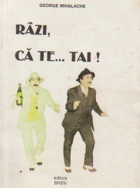 Razi, ca te ... tai!! - Relatari mai mult sau mai putin hazoase din palpitanta Comedie umana a vietii