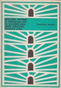 Realizari, tendinte si tehnologii noi in valorificarea unor substante minerale utile