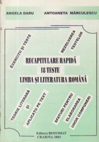 Recapitulare rapida - 18 teste Limba si literatura romana