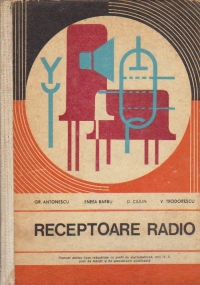 Receptoare radio - Manual pentru licee industriale cu profil de electrotehnica, anii IV, V, scoli de maistri si de specializare postliceala