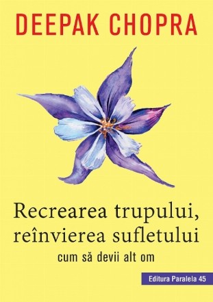 Recrearea trupului, reînvierea sufletului. Cum să devii alt om