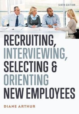 Recruiting, Interviewing, Selecting, and Orienting New Emplo