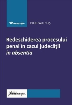 Redeschiderea procesului penal în cazul judecăţii in absentia