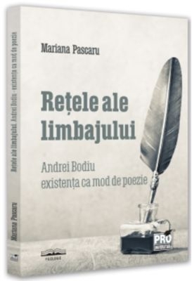 Reţele ale limbajului - Andrei Bodiu - existenţa ca mod de poezie