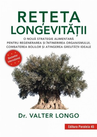 Rețeta longevității. O nouă strategie alimentară pentru regenerarea și întinerirea organismului, combaterea bolilor și atingerea greutății ideale