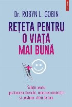 Reţeta pentru o viaţă mai bună : soluţii pentru gestionarea stresului, reducerea anxietăţii şi creşte