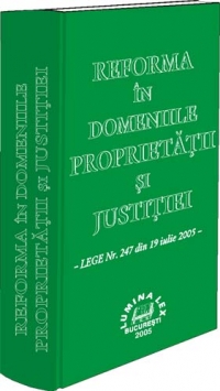 Reforma in domeniile proprietatii si justitiei - legea nr. 247 din 19 iulie 2005 -