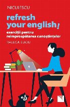 Refresh your English! Exercitii pentru reimprospatarea cunostintelor