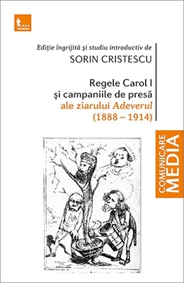 Regele Carol I si campaniile de presa ale ziarului Adeverul (1888-1914)