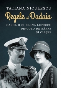 Regele si Duduia. Carol II si Elena Lupescu dincolo de barfe si clisee