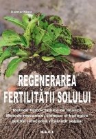 Regenerarea fertilităţii solului : metode fizico-chimice de analiză,metode mecanice, chimice şi biologice 