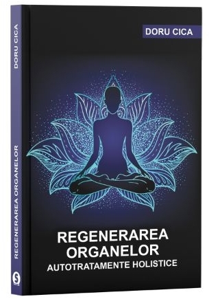 Regenerarea organelor. Autotratamente holistice