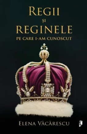 Regii şi reginele pe care i-am cunoscut